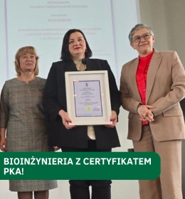 Bioinżynieria z certyfikatem doskonałości kształcenia Polskiej Komisji Akredytacyjnej „Doskonały kierunek – doskonałość w kształceniu”!