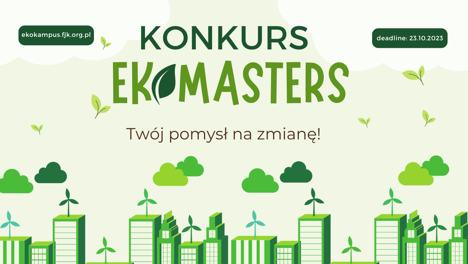 zielona grafika przedstawiająca budynki z farmami wiatrowymi na dachach; na grafice napisy: Konkurs Ekomasters. Twój pomysł na zmianę! ekokampus.fjk.org.pl Deadline: 23.10.2023