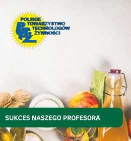 Nasz naukowiec prezesem Polskiego Towarzystwa Technologów Żywności