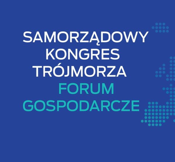 Forum Gospodarcze podczas VI Samorządowego Kongresu Trójmorza